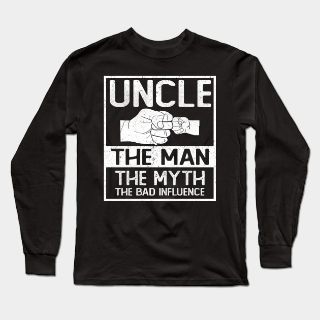 UNCLE THE MAN THE MYTH THE BAD INFLUENCE Long Sleeve T-Shirt by SomerGamez